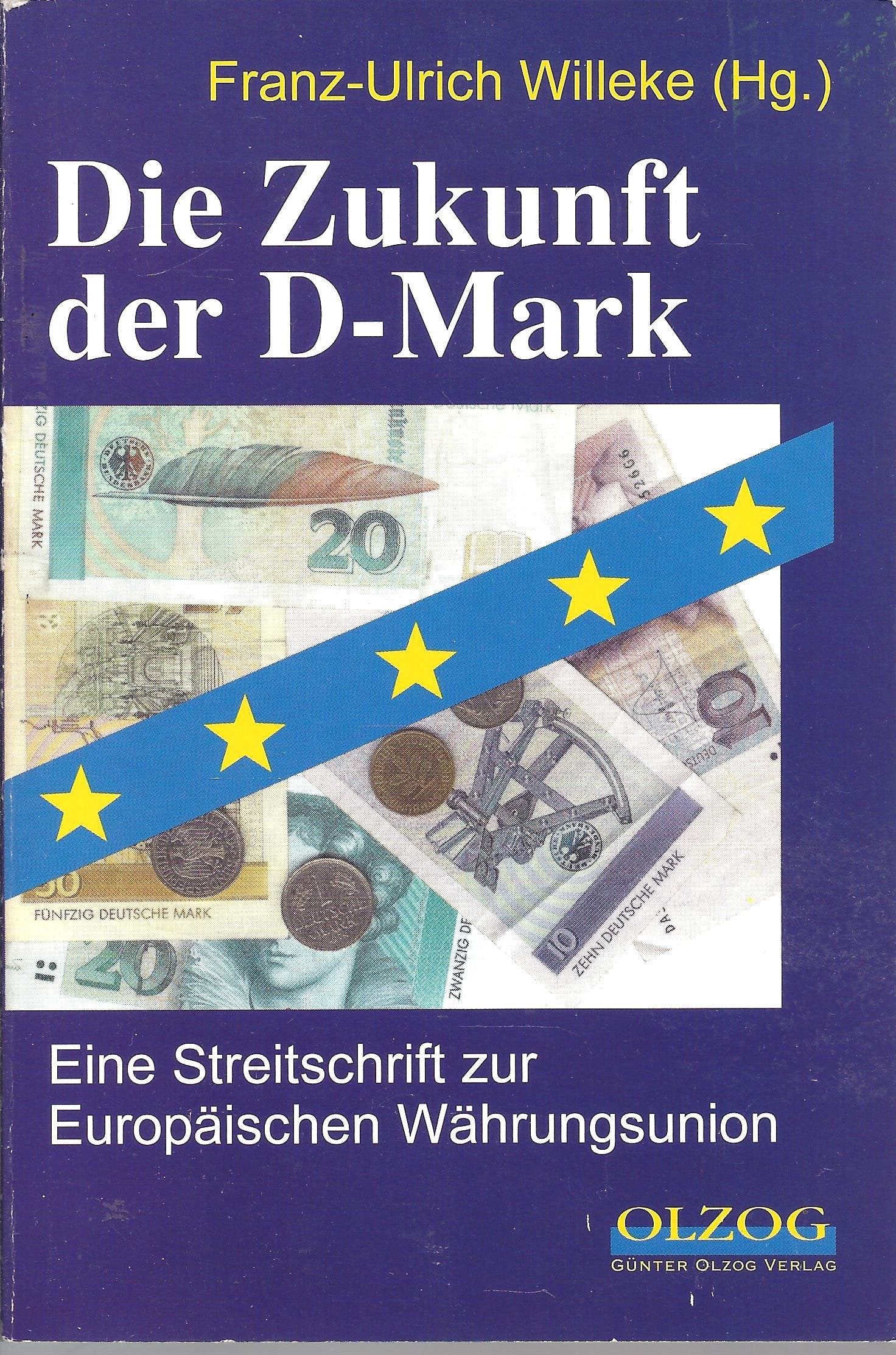 Die Zukunft der D- Mark. Eine Streitschrift zur Europäischen Währungsunion Business, Finance & Career