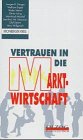 Vertrauen in die Marktwirtschaft. Eine Zusammenfassung der Studien des Kronberger Kreises aus den Jahren 1990-1992 zu den zukunftsentscheidenden Wegvorgaben Books