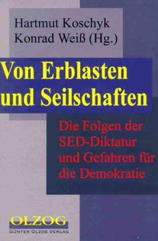 Von Erblasten und Seilschaften. Die Folgen der SED- Diktatur und Gefahren für die Demokratie Politics & History