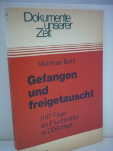 Matthias Bath: Gefangen und Freigetauscht - 1197 Tage als Fluchthelfer in DDR-Haft Books