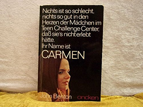 Carmen - Nichts ist so schlecht, nichts so gut in den Herzen der Mädchen im Teen Challenge Center, daß sie s nicht erlebt hätte. Ihr Name ist Carmen Books