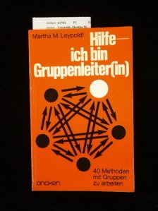Hilfe, ich bin Gruppenleiter(in) : 40 Methoden mit Gruppen zu arbeiten. Books