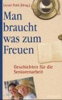 Man braucht was zum Freuen. Geschichten für die Seniorenarbeit Religion & Esotericism