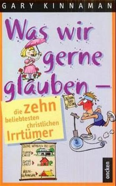 Was wir gerne glauben - die zehn beliebtesten christlichen Irrtümer (ABCteam-Paperback - Oncken) Books