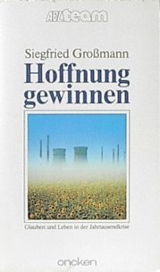Hoffnung gewinnen: Glauben und Leben in der Jahrtausendkrise (ABCteam-Taschenbücher - Oncken) Natural Sciences