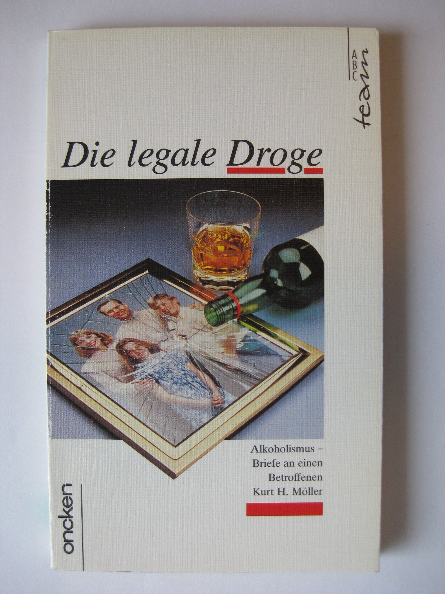 Die legale Droge: Alkoholismus - Briefe an einen Betroffenen (ABCteam-Taschenbücher - Oncken) Essays & Short Stories