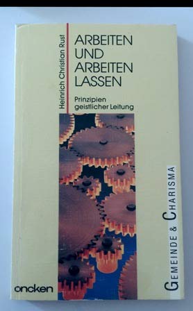 Arbeiten und arbeiten lassen : Prinzipien der geistlichen Leitung ( Taschenbuch ) - Rust, Heinrich Christian book
