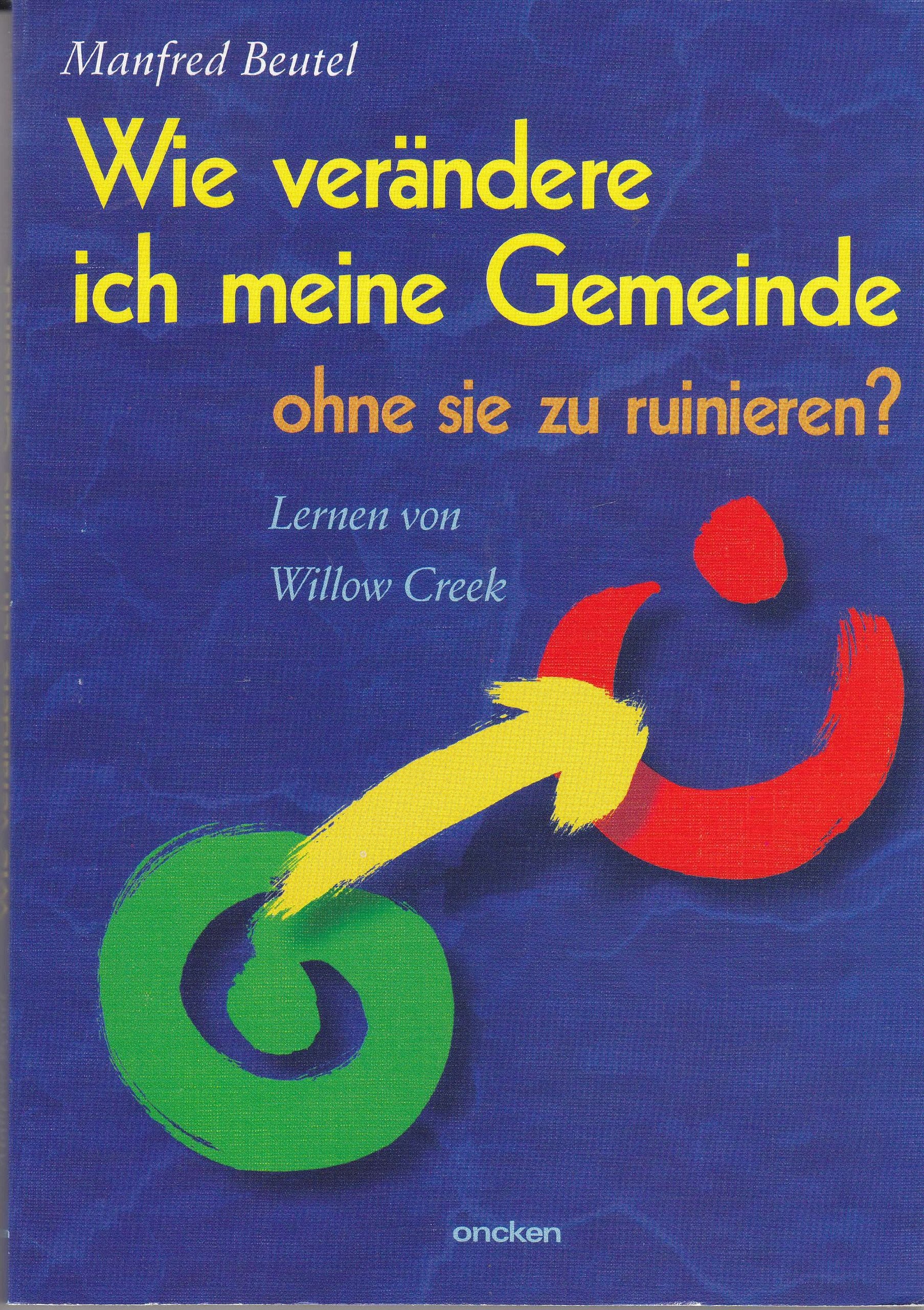 Wie verändere ich meine Gemeinde, ohne sie zu ruinieren?: Lernen von Willow Creek Religion & Esotericism