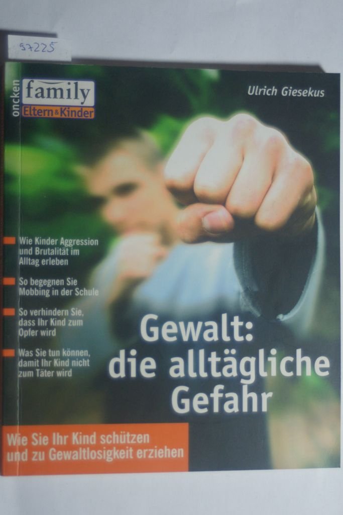 Gewalt: Die alltägliche Gefahr: Wie Sie Ihr Kind schützen und zu Gewaltlosigkeit erziehen (Family Eltern & Kinder) Parents & Children