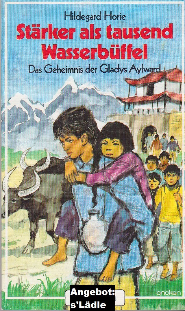 Stärker als tausend Wasserbüffel. Das Geheimnis der Gladys Aylward Books