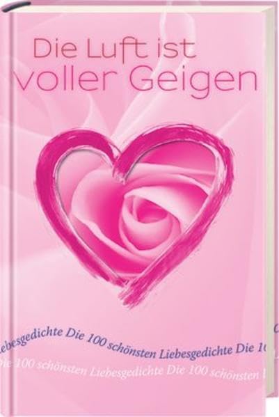 Die Luft ist voller Geigen: Die 100 schönsten Liebesgedichte Arts & Music
