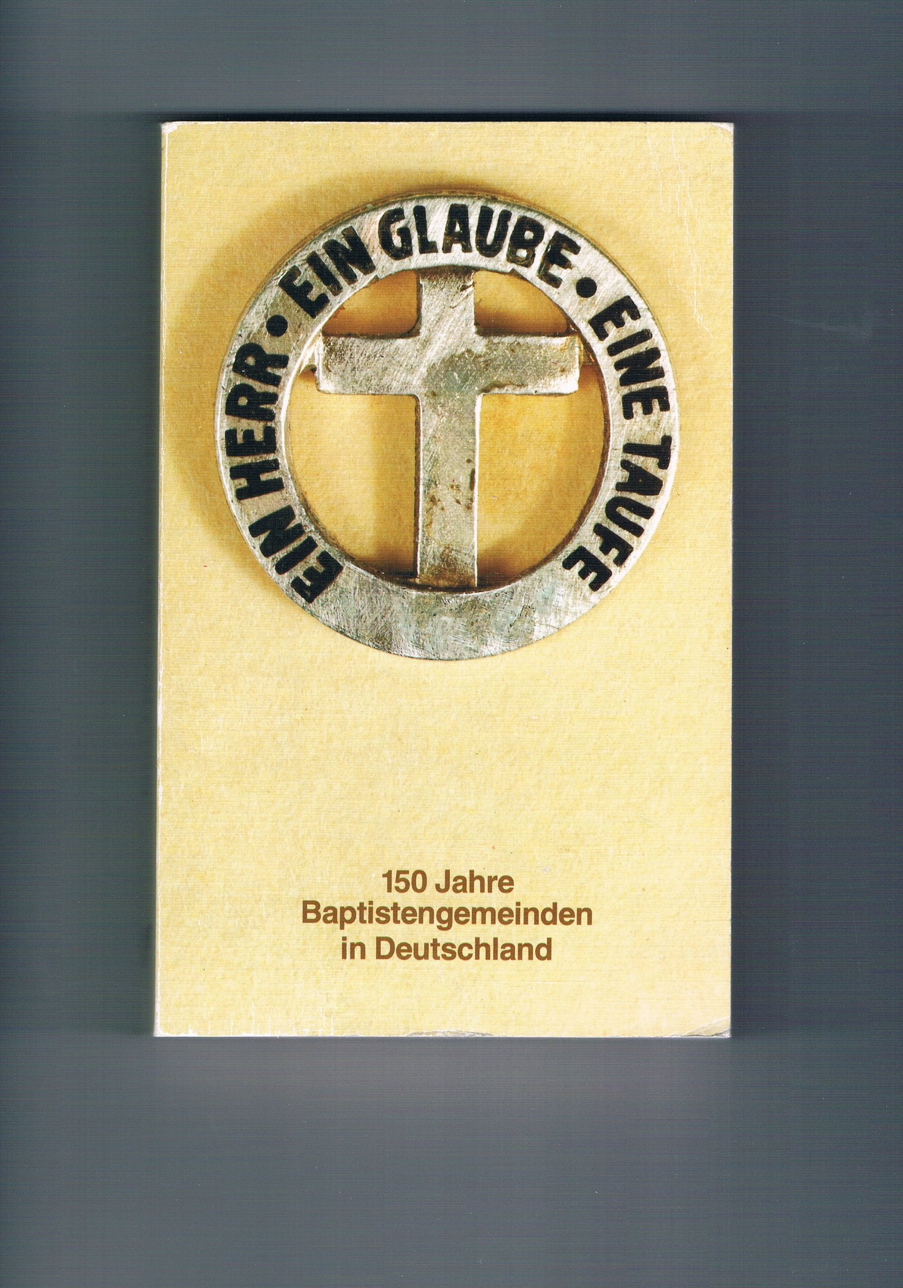 Ein Herr, ein Glaube, eine Taufe - 150 Jahre Baptistengemeinden in Deutschland Books
