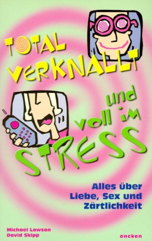 Total verknallt und voll im Stress: Alles über Liebe, Sex und Zärtlichkeit Young adult books