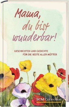 Mama, du bist wunderbar!: Geschichten und Gedichte für die beste aller Mütter Living & Furnishing