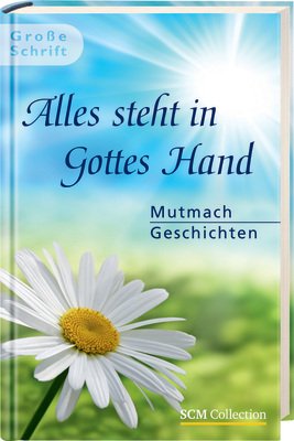 Alles steht in Gottes Hand: Mutmachgeschichten im Großdruck: Mutmachgeschichten. Große Schrift Living & Furnishing