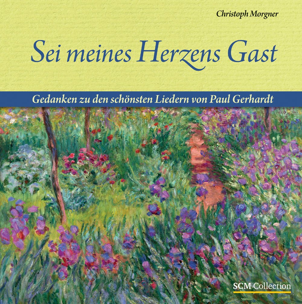 Sei meines Herzens Gast: Gedanken zu den schönsten Liedern von Paul Gerhardt Memories