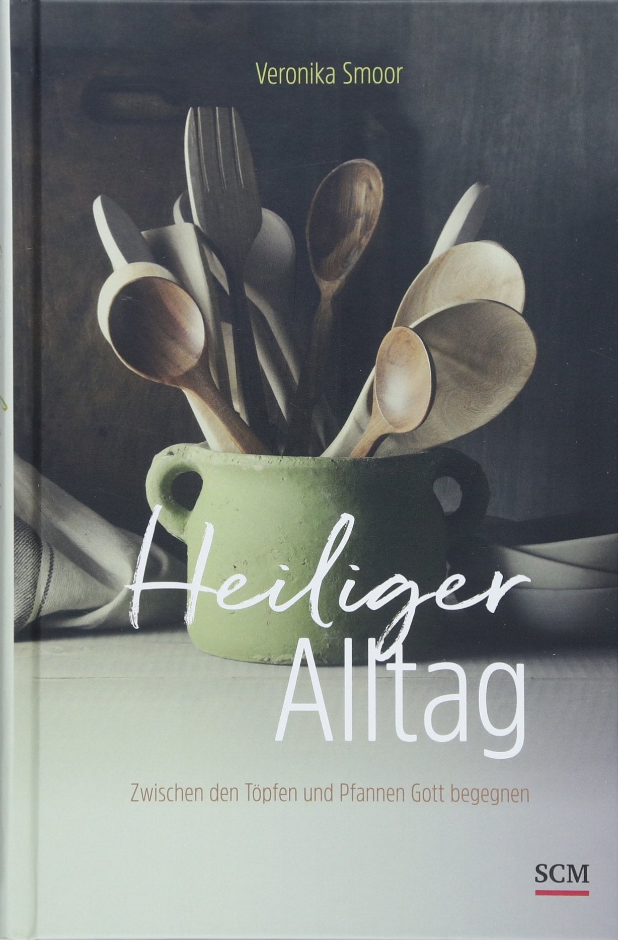 Heiliger Alltag: Zwischen den Töpfen und Pfannen Gott begegnen Lifestyle