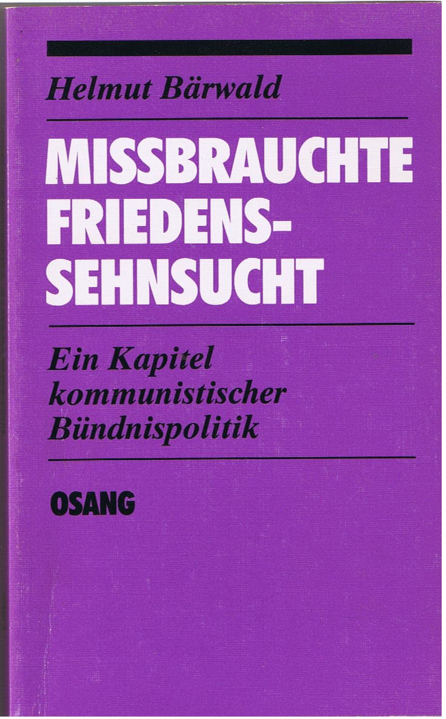 Missbrauchte Friedenssehnsucht. Ein Kapitel kommunistischer Bündnispolitik Books