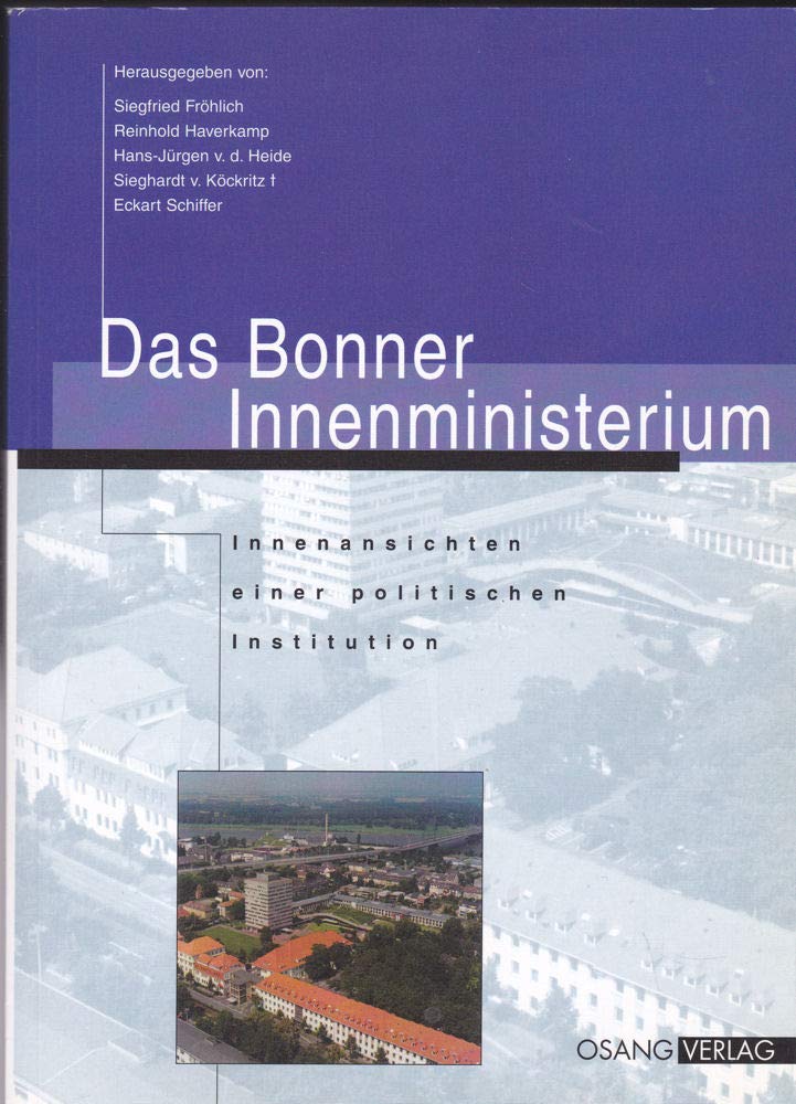 Das Bonner Innenministerium: Innenansichten einer politischen Institution Politics & History