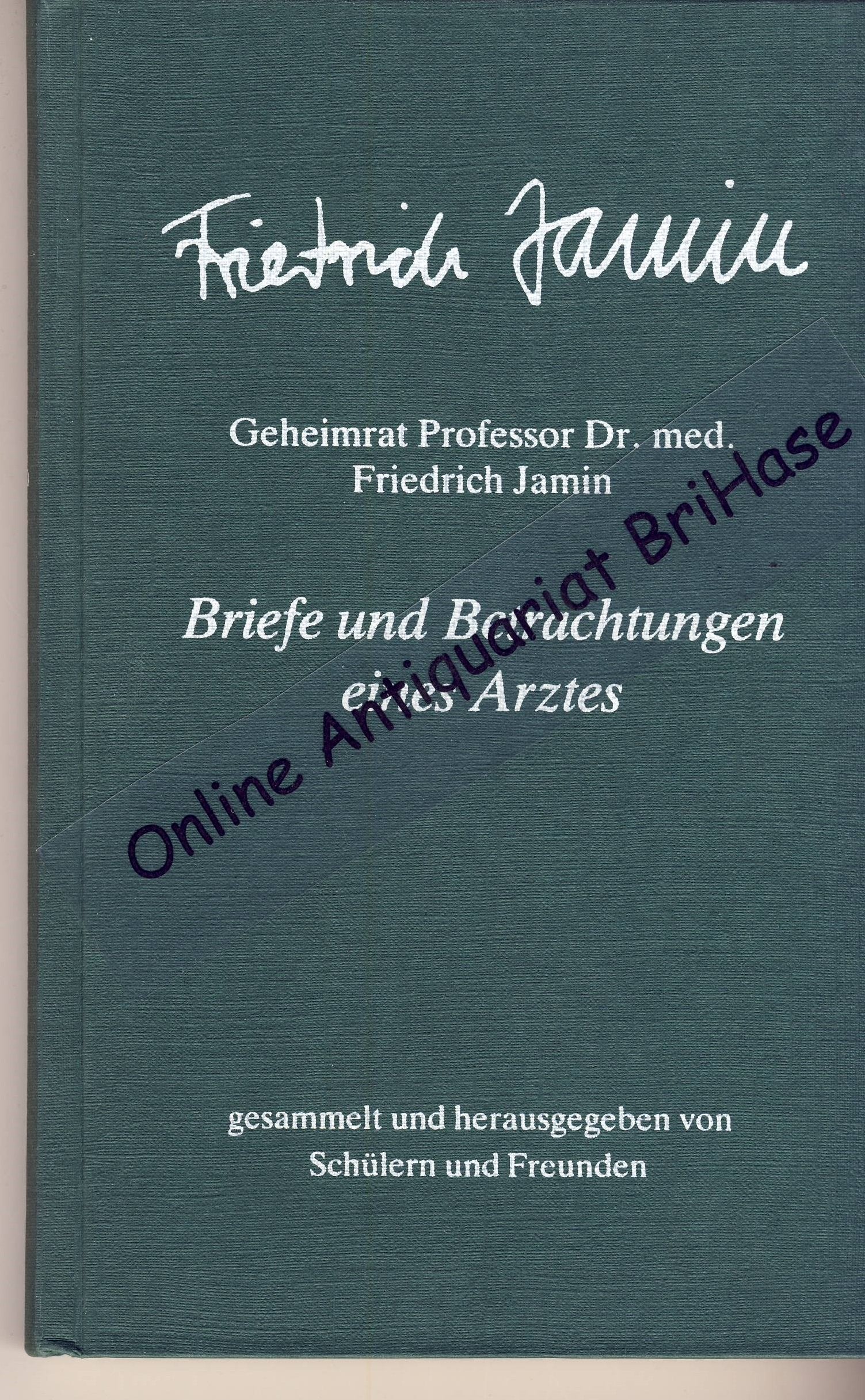 Briefe und Betrachtungen eines Arztes: Aus dem Nachlass von Geheimrat Professor Dr. med. Friedrich Jamin, weiland Ordinarius für Innere Medizin und für Kinderheilkunde an der Universität Erlangen Medicine