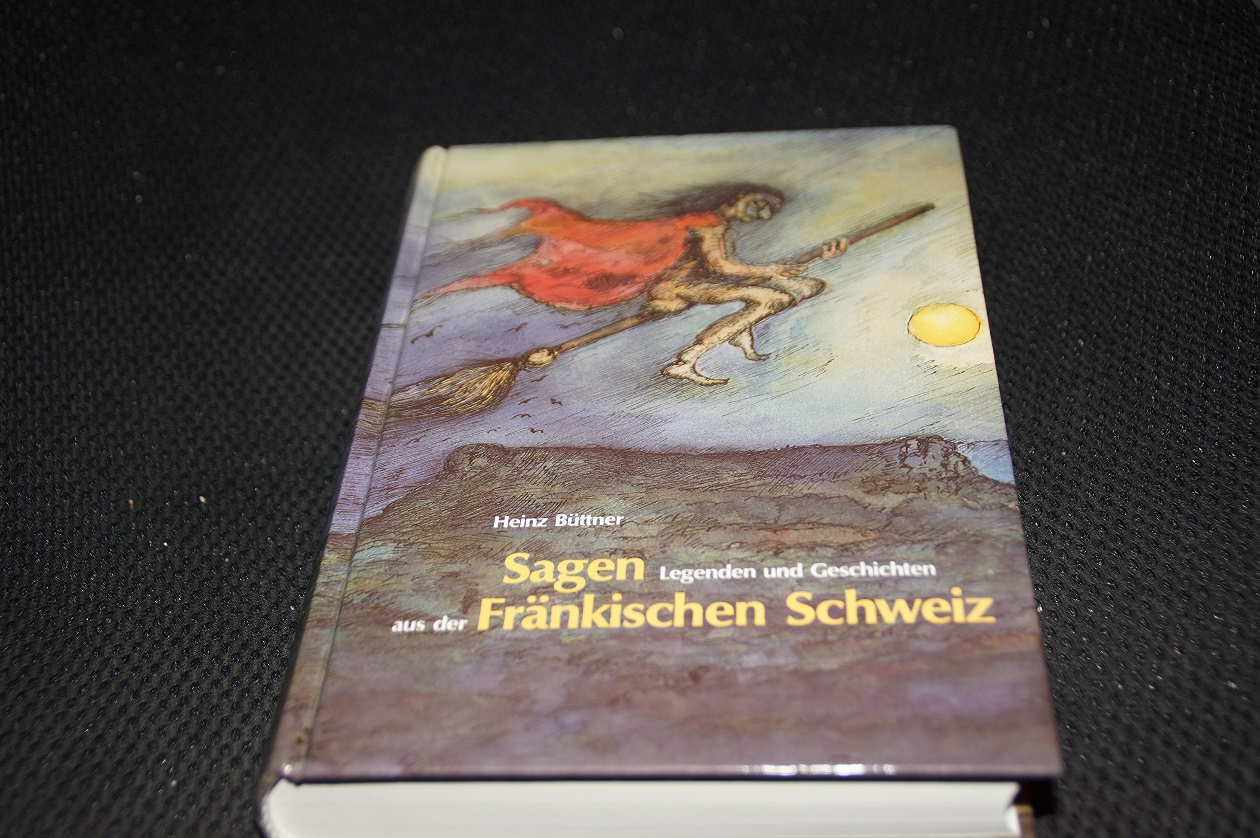 Sagen, Legenden und Geschichten aus der Fränkischen Schweiz (Schriftenreihe des Fränkische-Schweiz-Vereins: Die Frankische Schweiz - Landschaft und Kultur) Fairy Tales & Legends