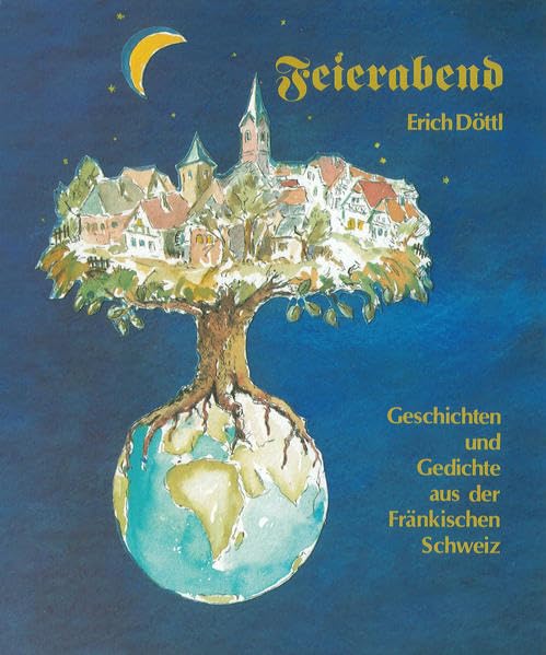 Feierabend: Geschichten und Gedichte aus der Fränkischen Schweiz (Die Fränkische Schweiz: Heimatkundliche Beihefte) Poetry