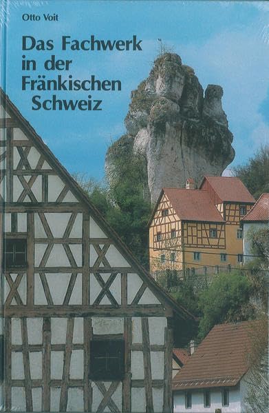 Das Fachwerk in der Fränkischen Schweiz (Schriftenreihe des Fränkische-Schweiz-Vereins: Die Frankische Schweiz - Landschaft und Kultur) Politics & History