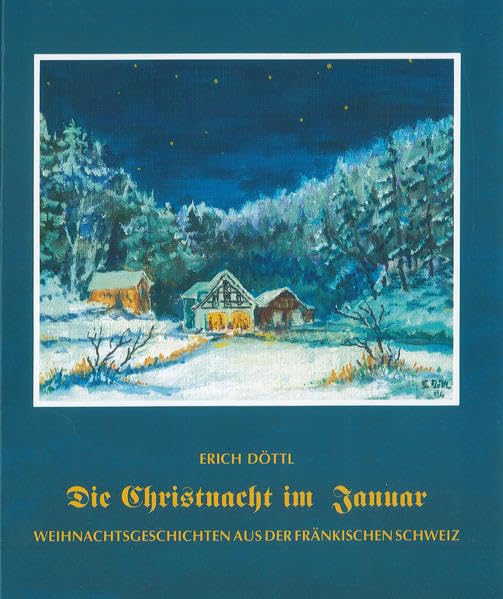 Die Christnacht im Januar: Weihnachtsgeschichten aus der Fränkischen Schweiz (Die Fränkische Schweiz: Heimatkundliche Beihefte) Fairy Tales & Legends