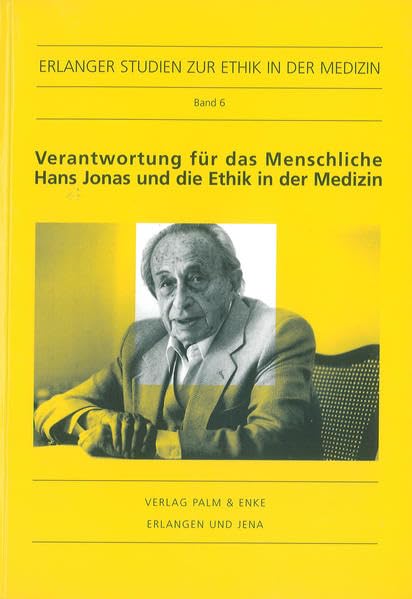 Verantwortung für das Menschliche. Hans Jonas und die Ethik in der Medizin: Hans-Jonas-Gedenkvorlesung (Erlanger Studien zur Ethik in der Medizin) Medicine