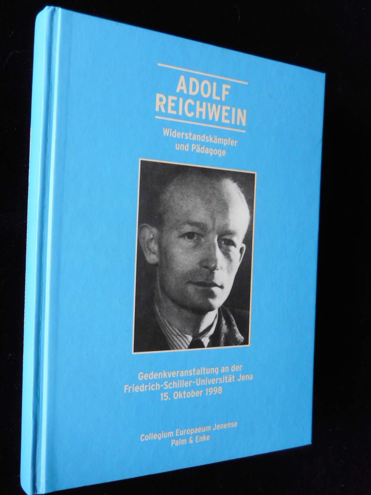 Adolf Reichwein - Widerstandskämpfer und Pädagoge: Gedenkveranstaltung an der Friedrich-Schiller-Universität Jena 15. Oktober 1998. Mit Abbildungen und einem Jenaer Dokumentenanhang Art & Literature Books