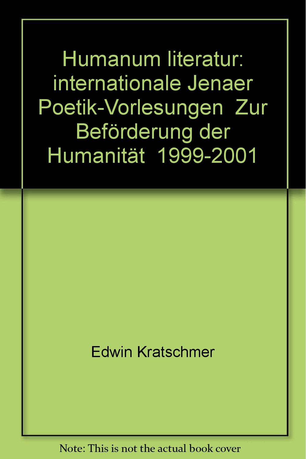 Humanum Literatur: Internationale Jenaer Poetik-Vorlesungen "Zu Beförderung der Humanität" 1999-2001 Politics & History