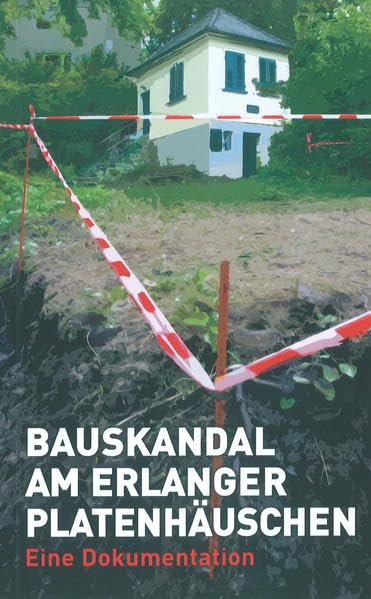 Bauskandal am Erlanger Platenhäuschen: Eine Dokumentation Politics & History
