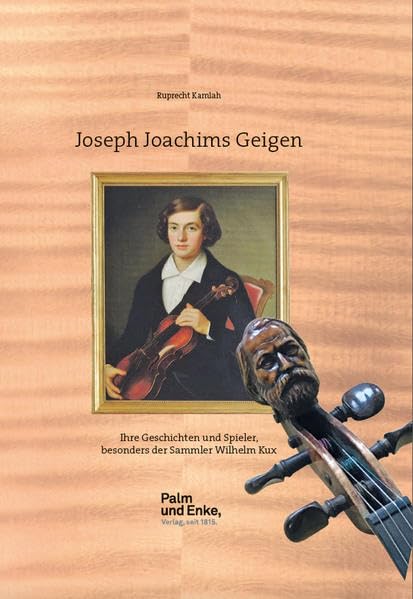 Joseph Joachims Geigen: Ihre Geschichte und Spieler, besonders der Sammler Wilhelm Kux Politics & History
