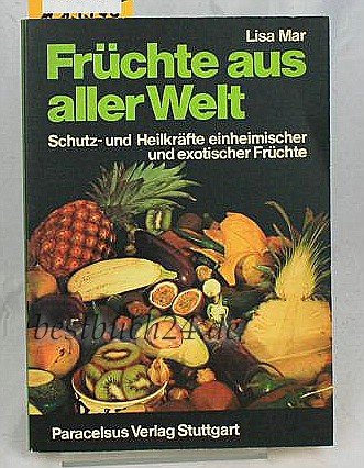 Früchte aus aller Welt - Schutz- und Heilkräfte einheimischer und exotischer Früchte Books