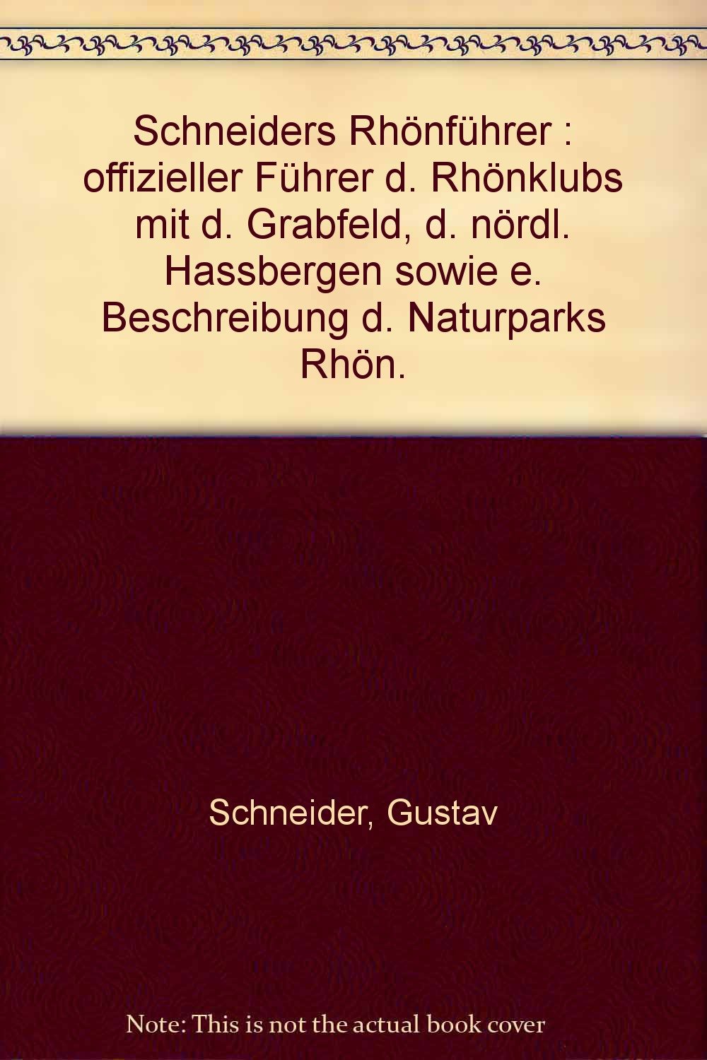 Schneiders Rhönführer : offizieller Führer d. Rhönklubs mit d. Grabfeld, d. nördl. Hassbergen sowie e. Beschreibung d. "Naturparks Rhön". Books