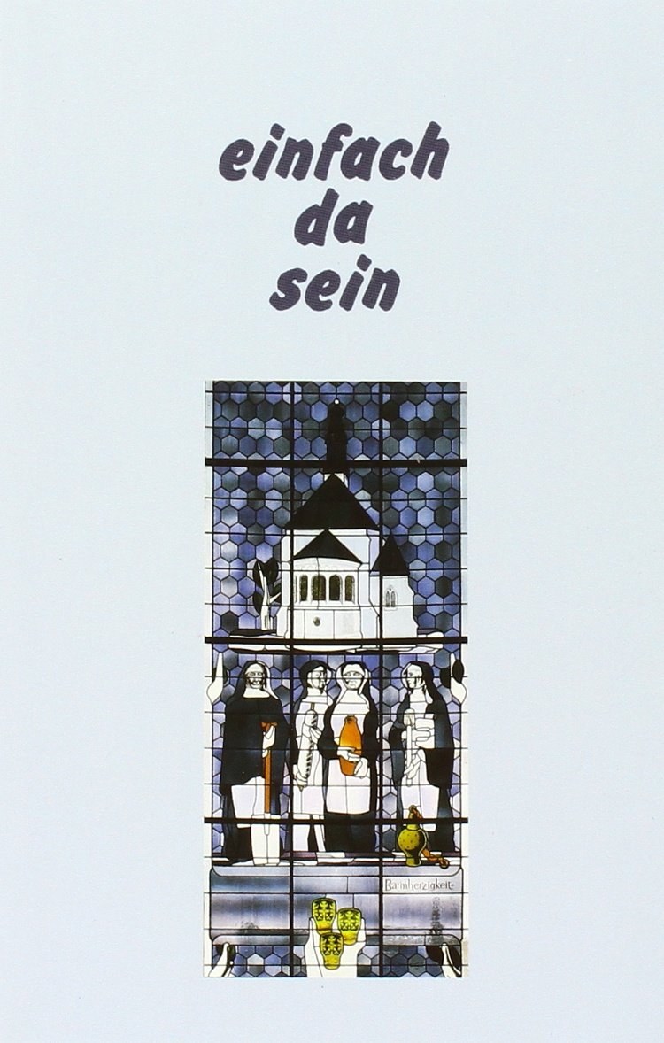 einfach da sein. 150 Jahre Genossenschaft der Cellitinnen nach der Regel des heiligen Augustinus Köln/Severinstrasse Religion & Esotericism