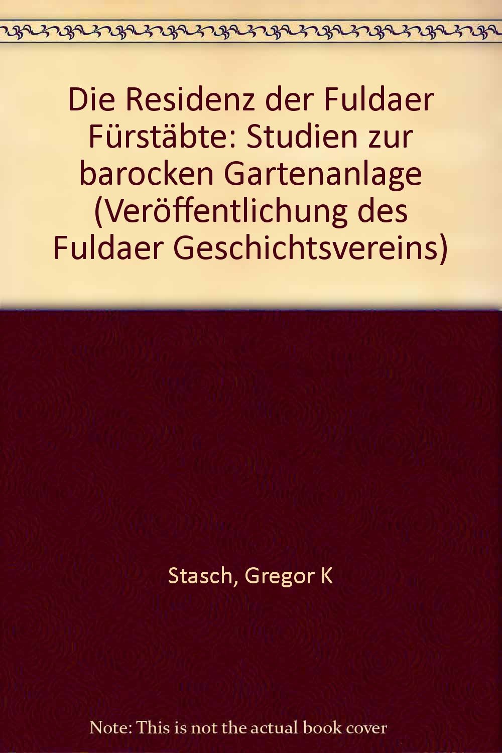 Die Residenz der Fuldaer Fürstäbte: Studien zur barocken Schlossgartenanlage Leisure, Home & Garden