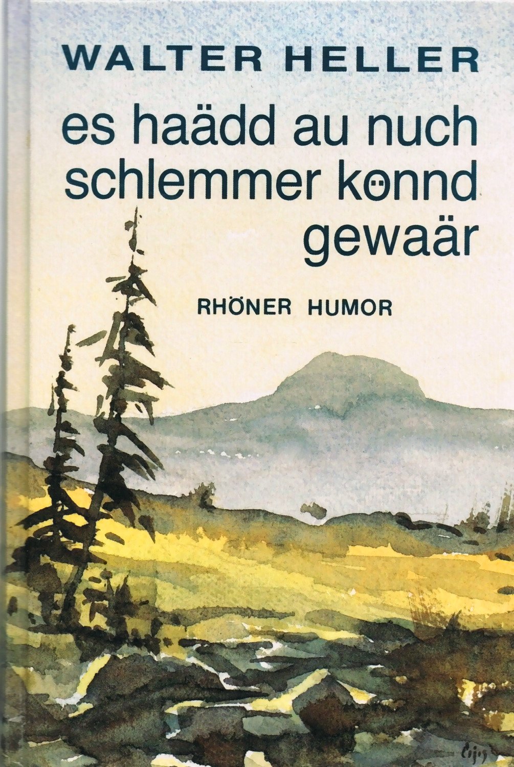 Es haädd au nuch schlemmer könnd gewaär!: Rhöner Humor Humour & Satire