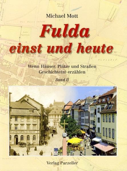 Fulda einst und heute Band 2: Wenn Häuser, Plätze und Straßen Geschichte(n) erzählen Contemporary literature