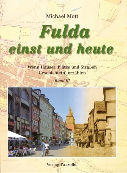 Fulda einst und heute Band 3: Wenn Häuser, Plätze und Straßen Geschichte(n) erzählen book