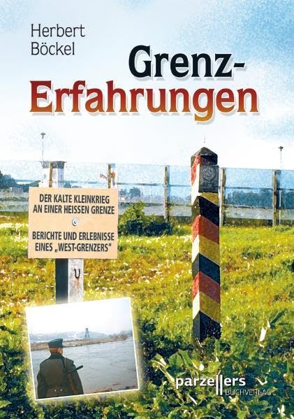Grenz-Erfahrungen: Der kalte Kleinkrieg an einer heißen Grenze; Berichte und Erlebnisse eines "West-Grenzers" Contemporary literature