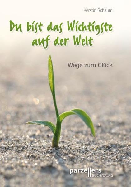 Du bist das Wichtigste auf der Welt: Wege zum Glück Lifestyle