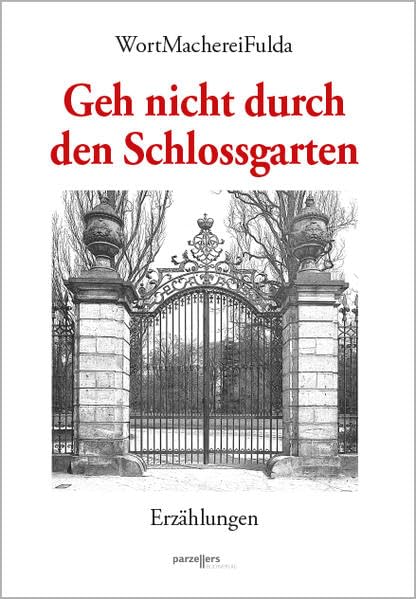 Geh nicht durch den Schlossgarten Essays & Short Stories