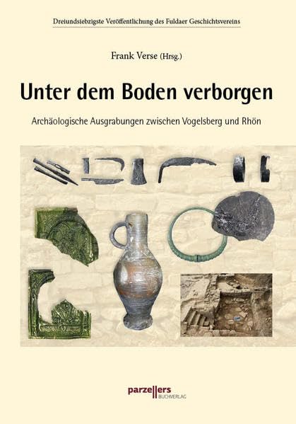 Unter dem Boden verborgen: Archäologische Ausgrabungen zwischen Vogelsberg und Rhön Reference Books