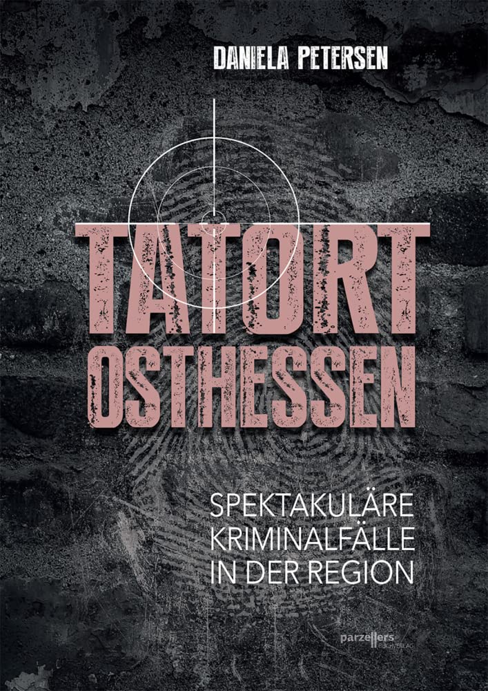 Tatort Osthessen: Spektakuläre Kriminalfälle in der Region Essays & Short Stories