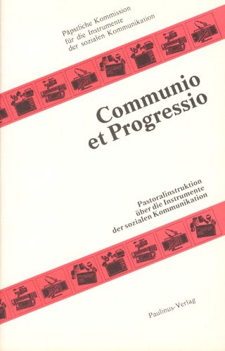 Communio et Progressio. Pastoralinstruktion über die Instrumente der sozialen Kommunikation Business, Finance & Career