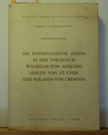 Die Hypostatische Union in der Theologie Wilhelms von Auxerre, Hugos von St. Cher und Rolands von Cremona. Books