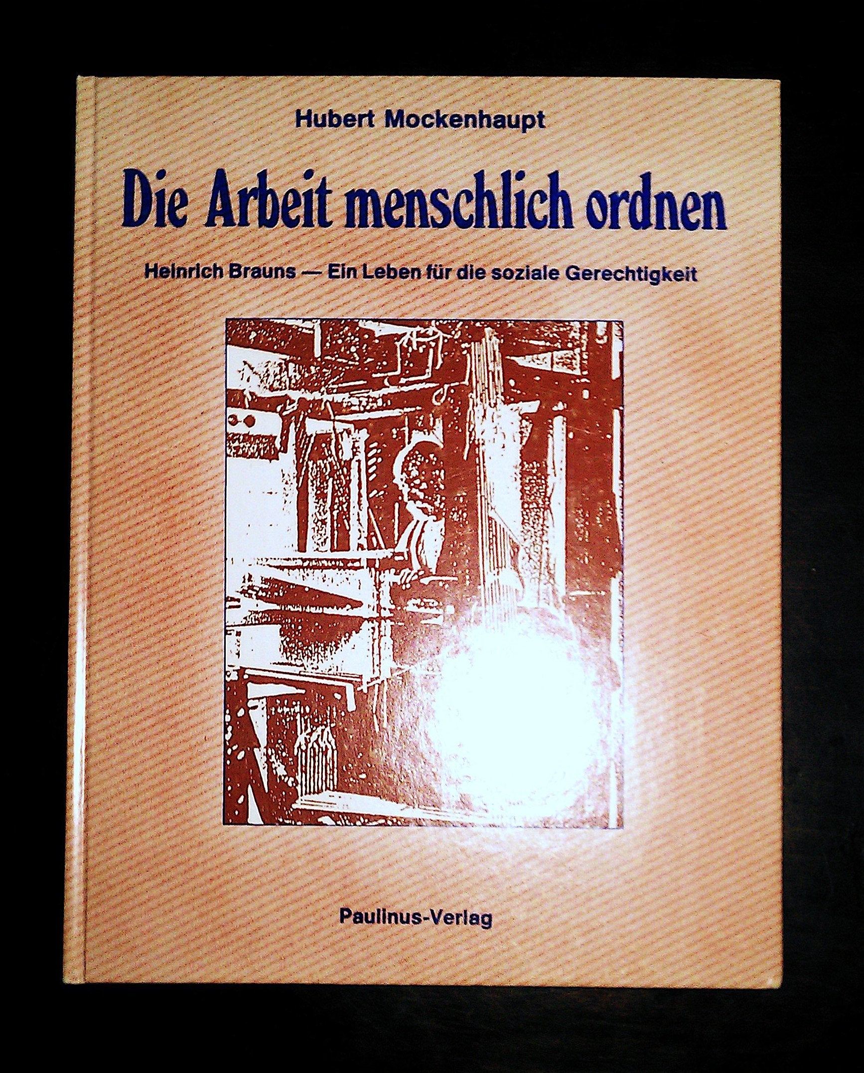 Die Arbeit menschlich ordnen: Heinrich Brauns - ein Leben für die soziale Gerechtigkeit Memories