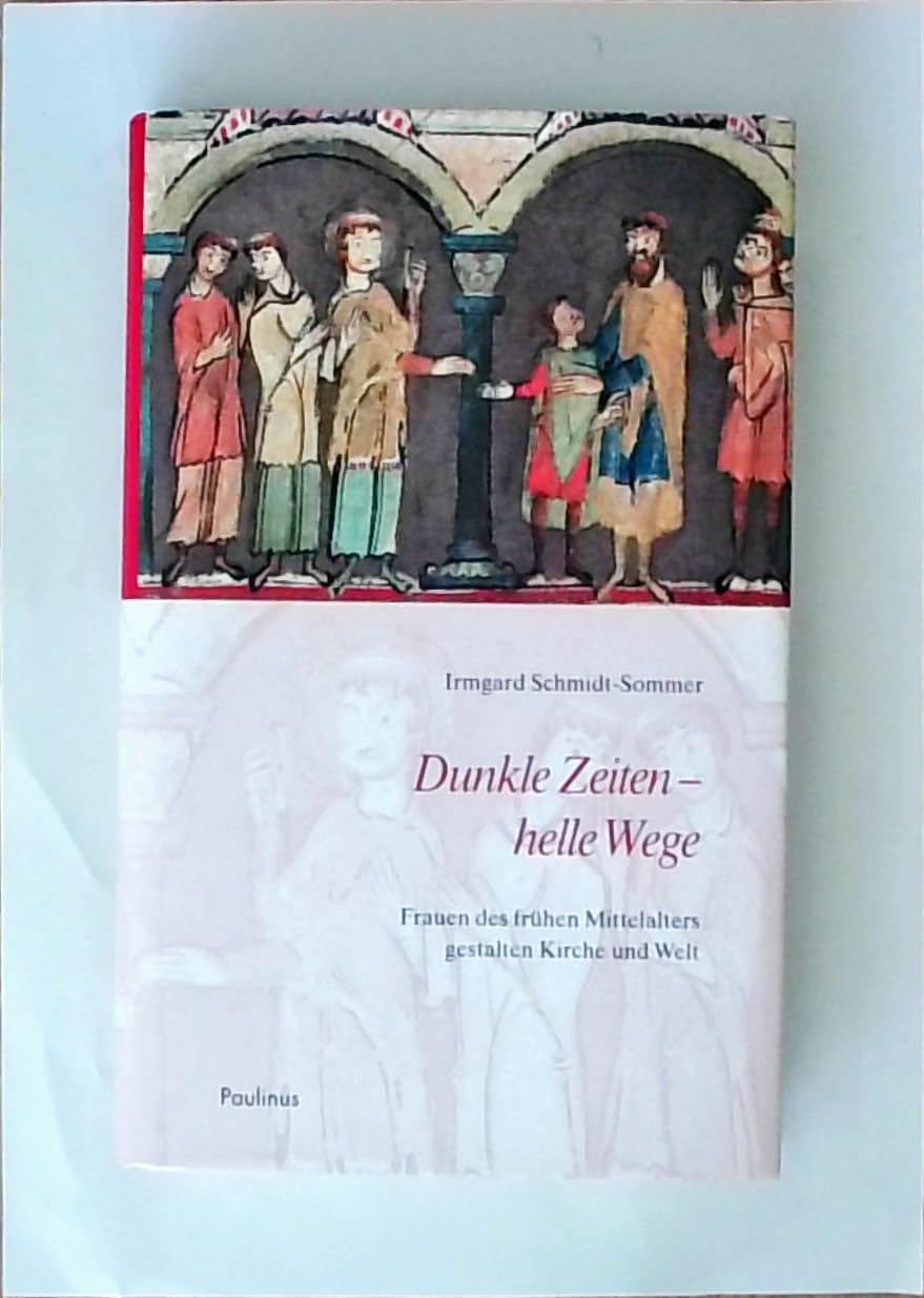 Dunkle Zeiten - helle Wege: Frauen des frühen Mittelalters gestalten Kirche und Welt Politics & History