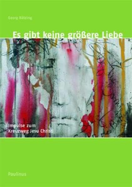 Es gibt keine größere Liebe: Impulse zum Kreuzweg Jesu Christi Religion & Esotericism
